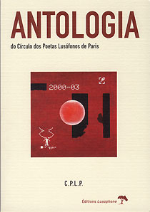 ANTOLOGIA do CPLP (Antologie du Cercle des Poetes Lusophones de Paris) Editions Lusophone, Paris 2004
